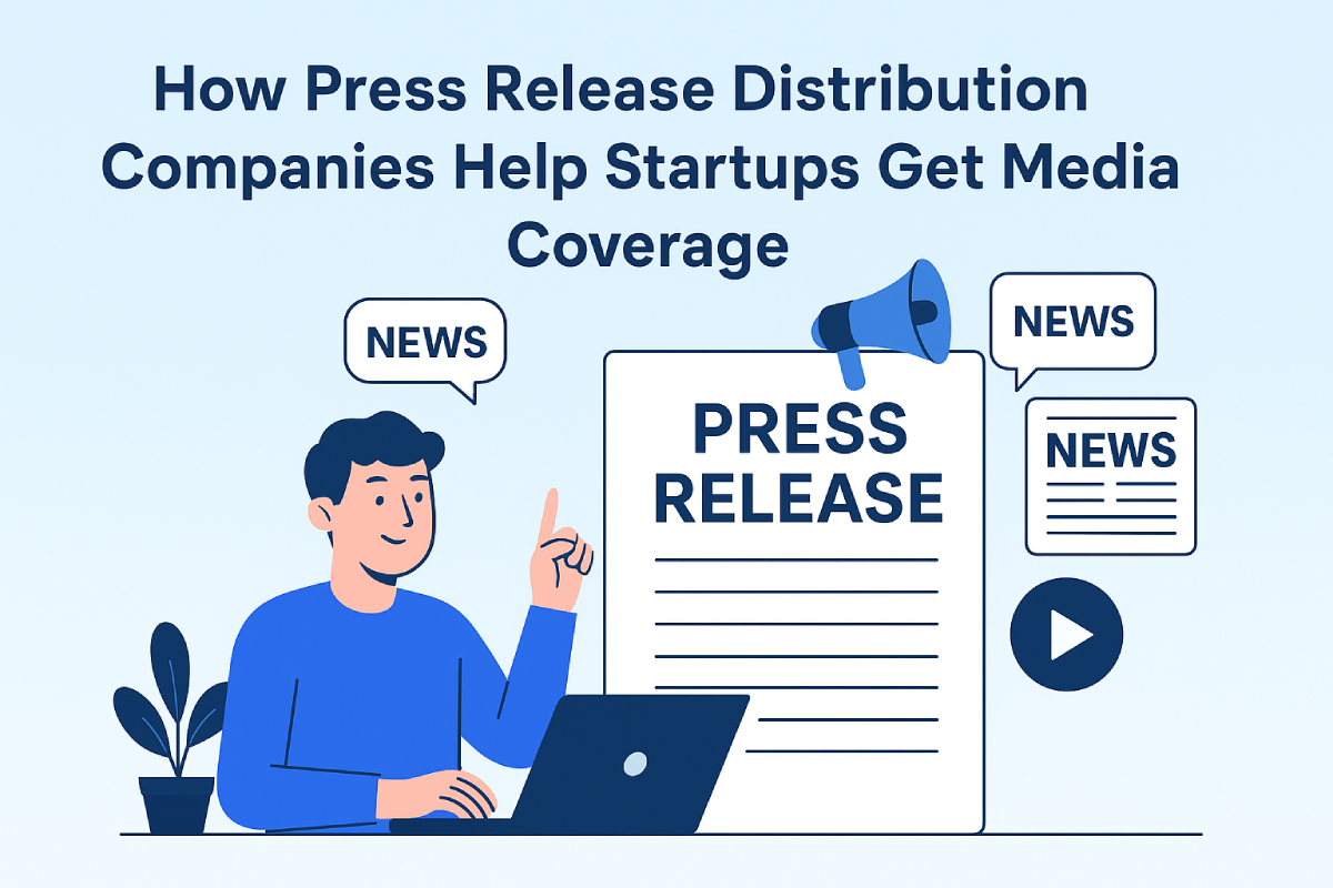 How Press Release Distribution Companies Help Startups Get Media Coverage